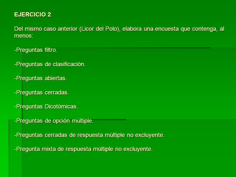 EJERCICIO 2 Del mismo caso anterior (Licor del Polo), elabora una encuesta que contenga, al menos: -Preguntas filtro.