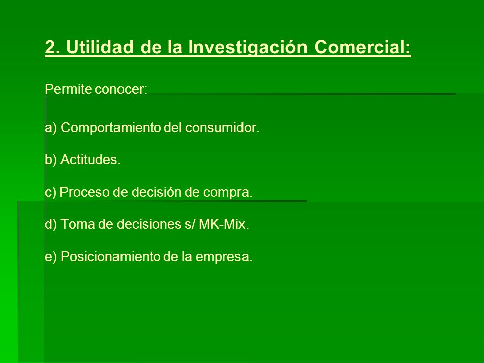 2. Utilidad de la Investigación Comercial: Permite conocer: a) Comportamiento del consumidor.