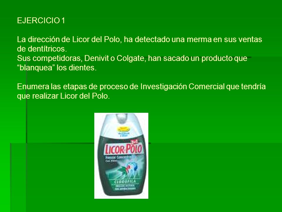 EJERCICIO 1 La dirección de Licor del Polo, ha detectado una merma en sus ventas de dentítricos.
