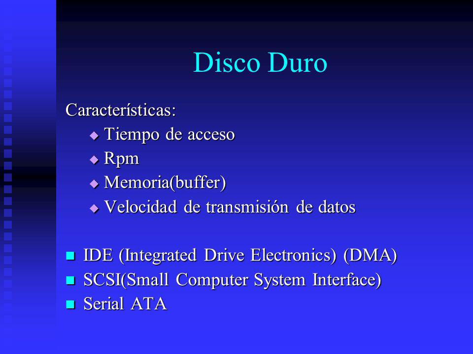 Disco Duro Características: Tiempo de acceso Rpm Memoria(buffer)
