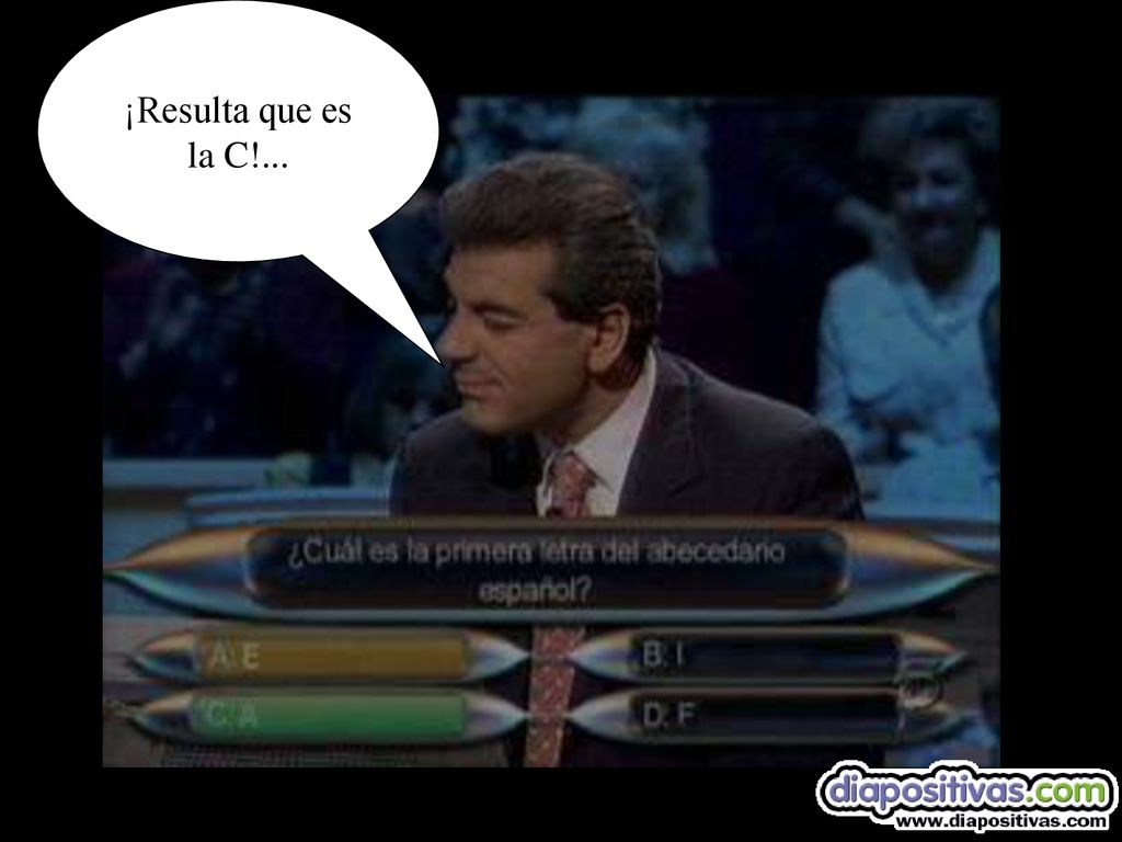 …a ver, a ver... …¿será la A como dice el chulito ... ¡Anda!… ¡pues no!... ¡Resulta que es la C!...