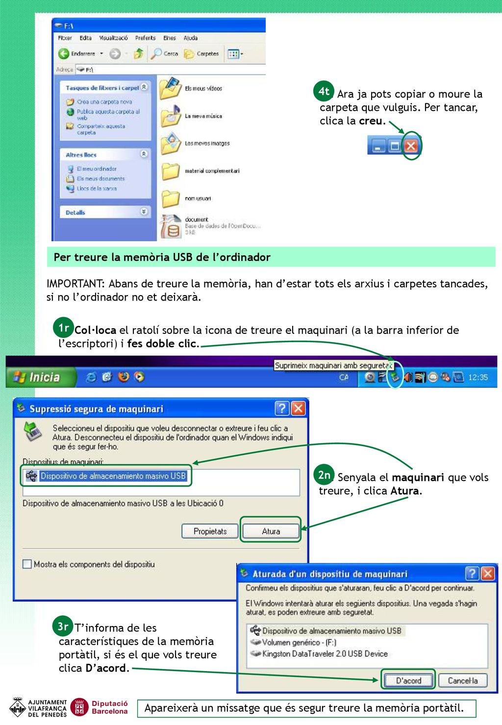 4t 4t. Ara ja pots copiar o moure la carpeta que vulguis. Per tancar, clica la creu. Per treure la memòria USB de l’ordinador.