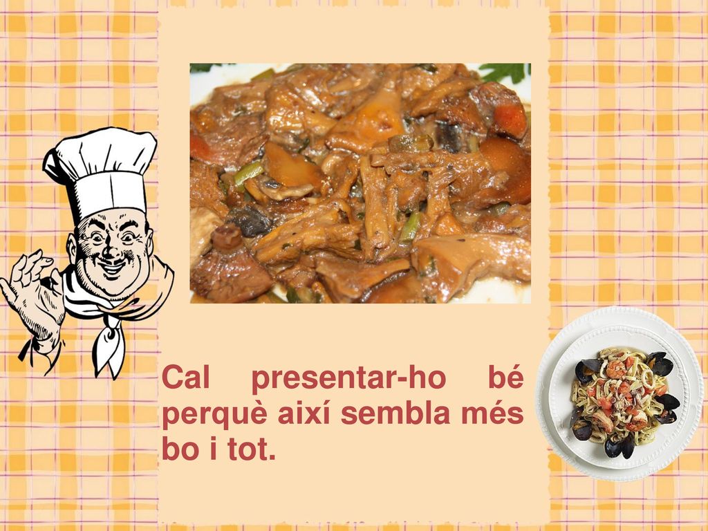 Cal presentar-ho bé perquè així sembla més bo i tot.