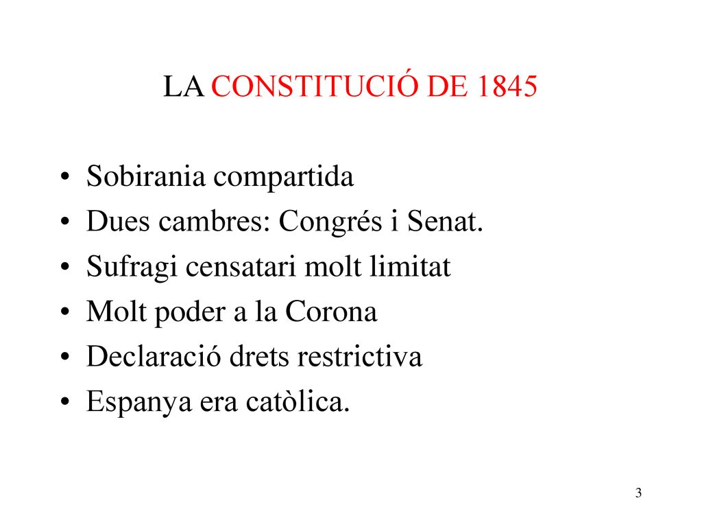 LA CONSTITUCIÓ DE 1845 Sobirania compartida. Dues cambres: Congrés i Senat. Sufragi censatari molt limitat.