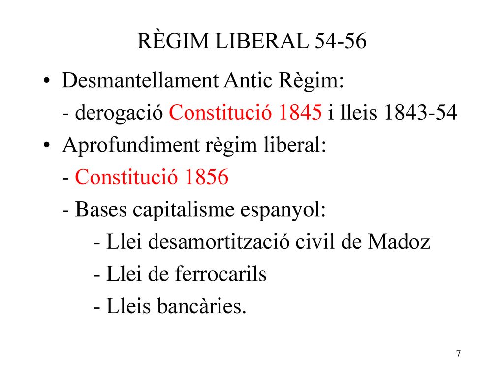 RÈGIM LIBERAL Desmantellament Antic Règim: - derogació Constitució 1845 i lleis Aprofundiment règim liberal: