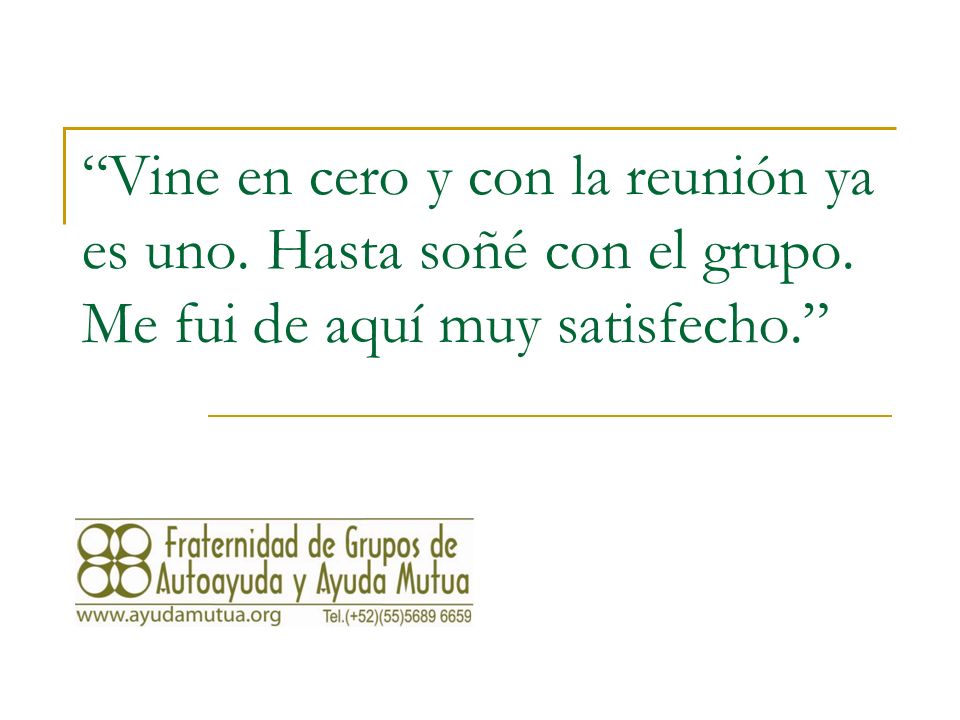 Vine en cero y con la reunión ya es uno. Hasta soñé con el grupo
