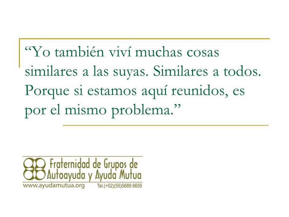 Yo también viví muchas cosas similares a las suyas. Similares a todos