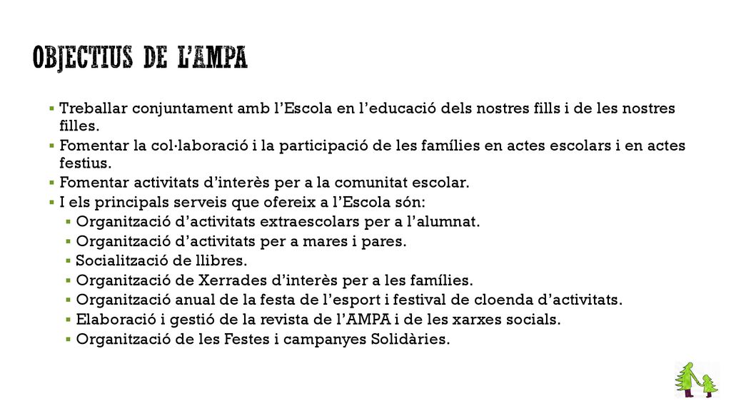 OBJECTIUS DE L’ampa Treballar conjuntament amb l’Escola en l’educació dels nostres fills i de les nostres filles.