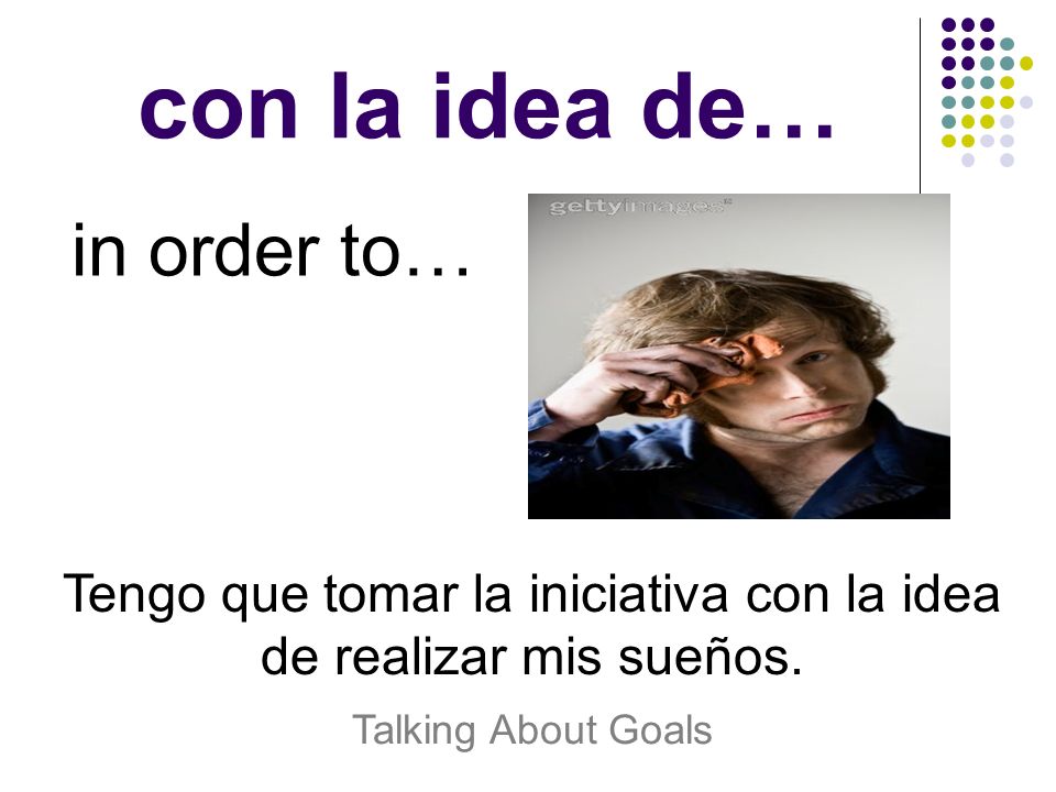 Tengo que tomar la iniciativa con la idea de realizar mis sueños.