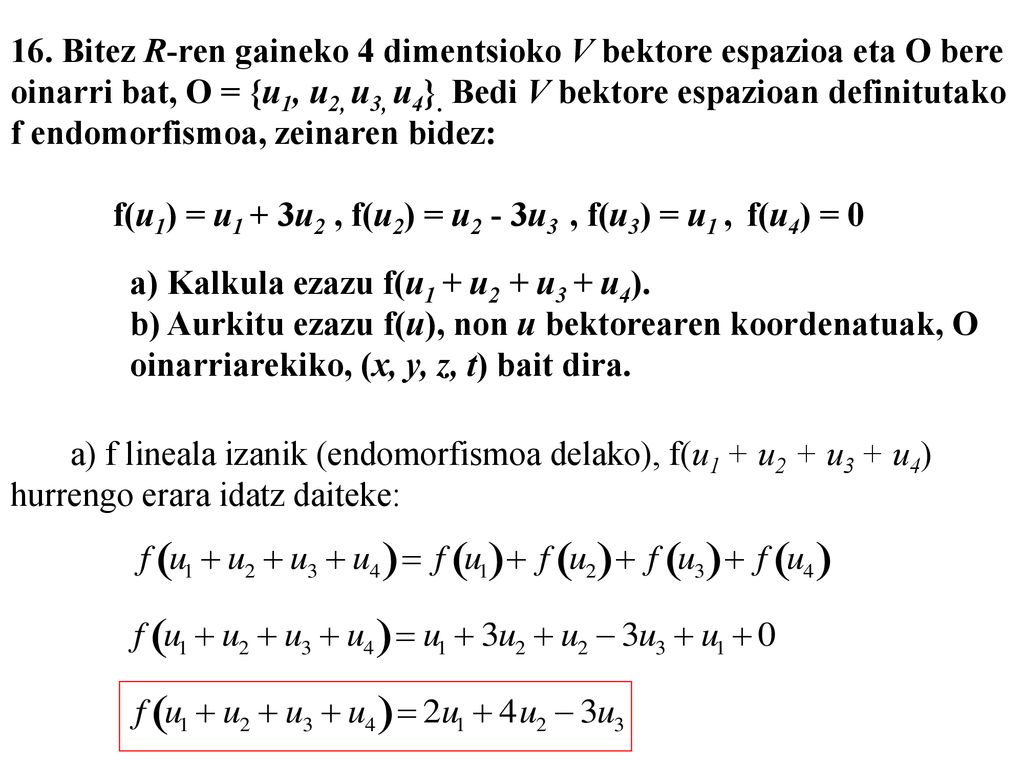 16. Bitez R-ren gaineko 4 dimentsioko V bektore espazioa eta O bere