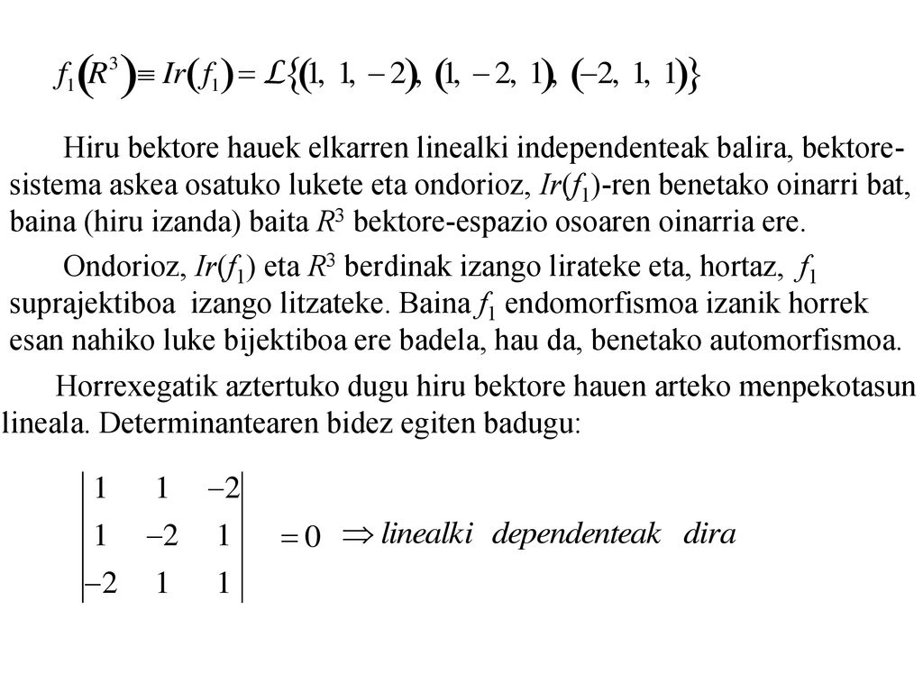 Hiru bektore hauek elkarren linealki independenteak balira, bektore-
