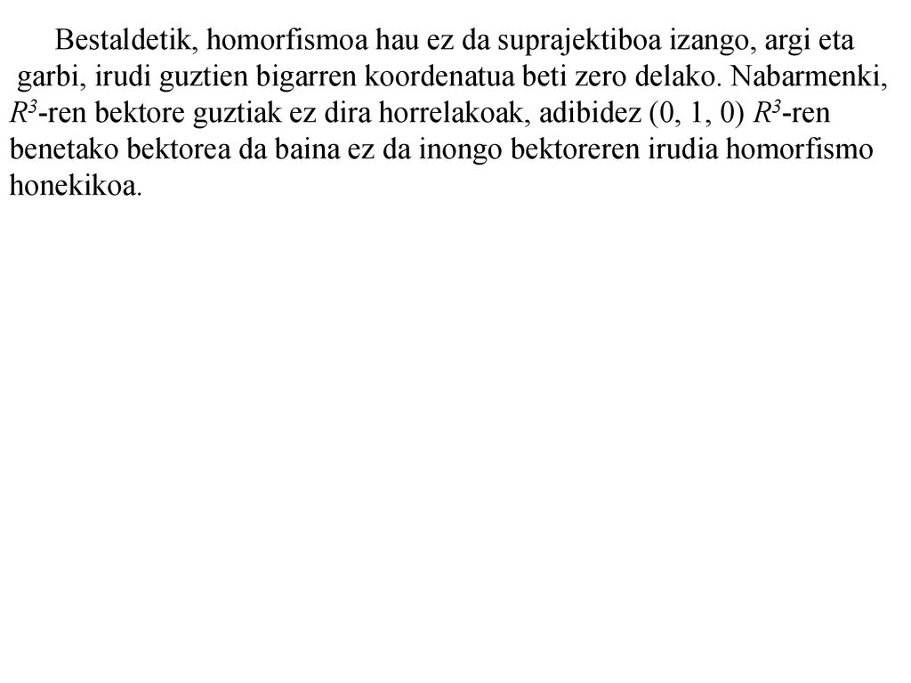 Bestaldetik, homorfismoa hau ez da suprajektiboa izango, argi eta