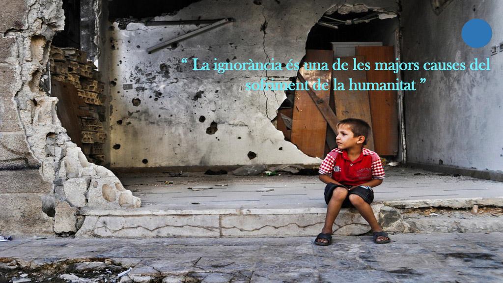 La ignorància és una de les majors causes del sofriment de la humanitat