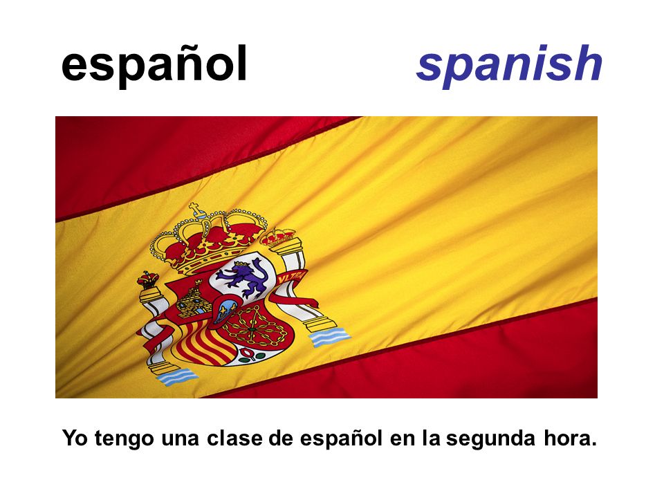 español spanish Yo tengo una clase de español en la segunda hora.