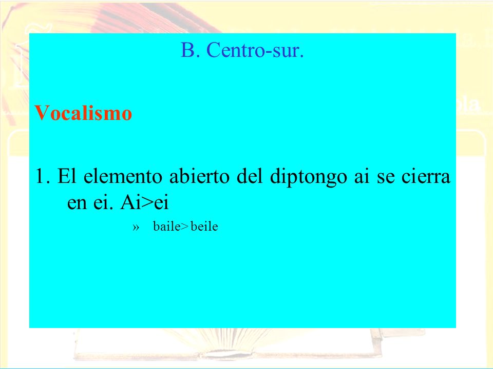 1. El elemento abierto del diptongo ai se cierra en ei. Ai>ei