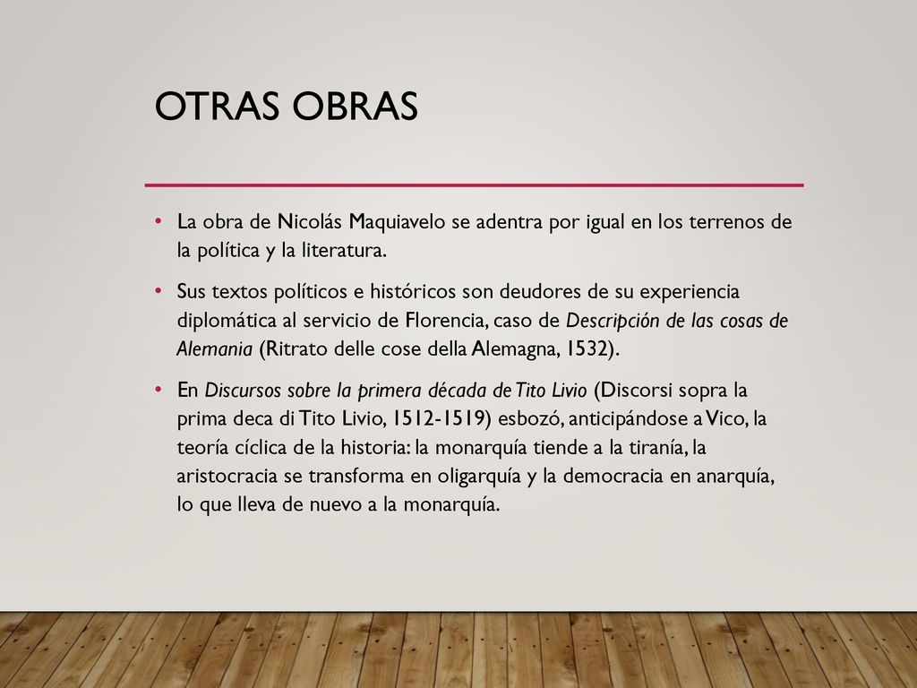 Otras obras La obra de Nicolás Maquiavelo se adentra por igual en los terrenos de la política y la literatura.