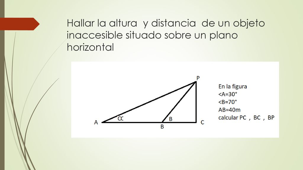 Hallar la altura y distancia de un objeto inaccesible situado sobre un plano horizontal