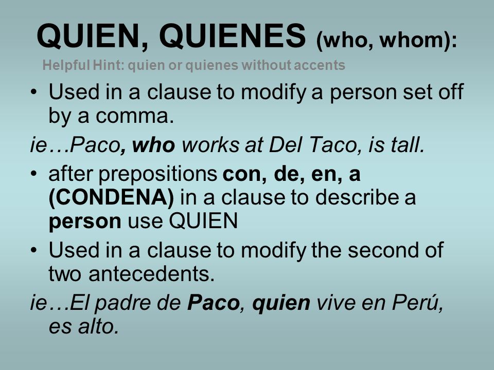 QUIEN, QUIENES (who, whom):