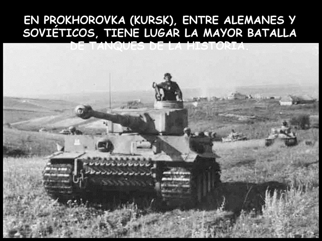 EN PROKHOROVKA (KURSK), ENTRE ALEMANES Y SOVIÉTICOS, TIENE LUGAR LA MAYOR BATALLA DE TANQUES DE LA HISTORIA.