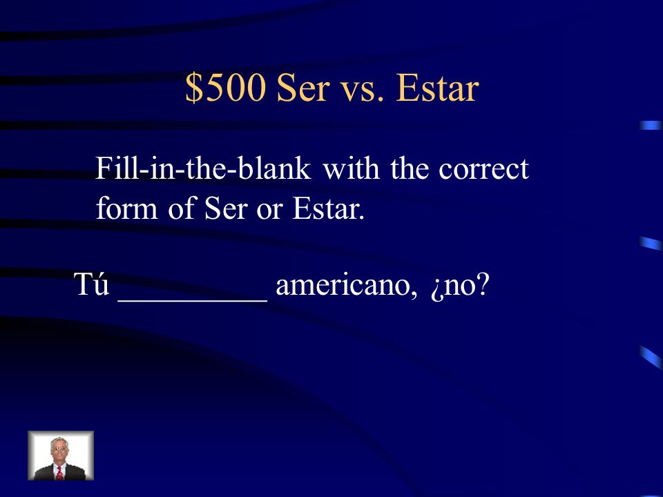$500 Ser vs. Estar Fill-in-the-blank with the correct