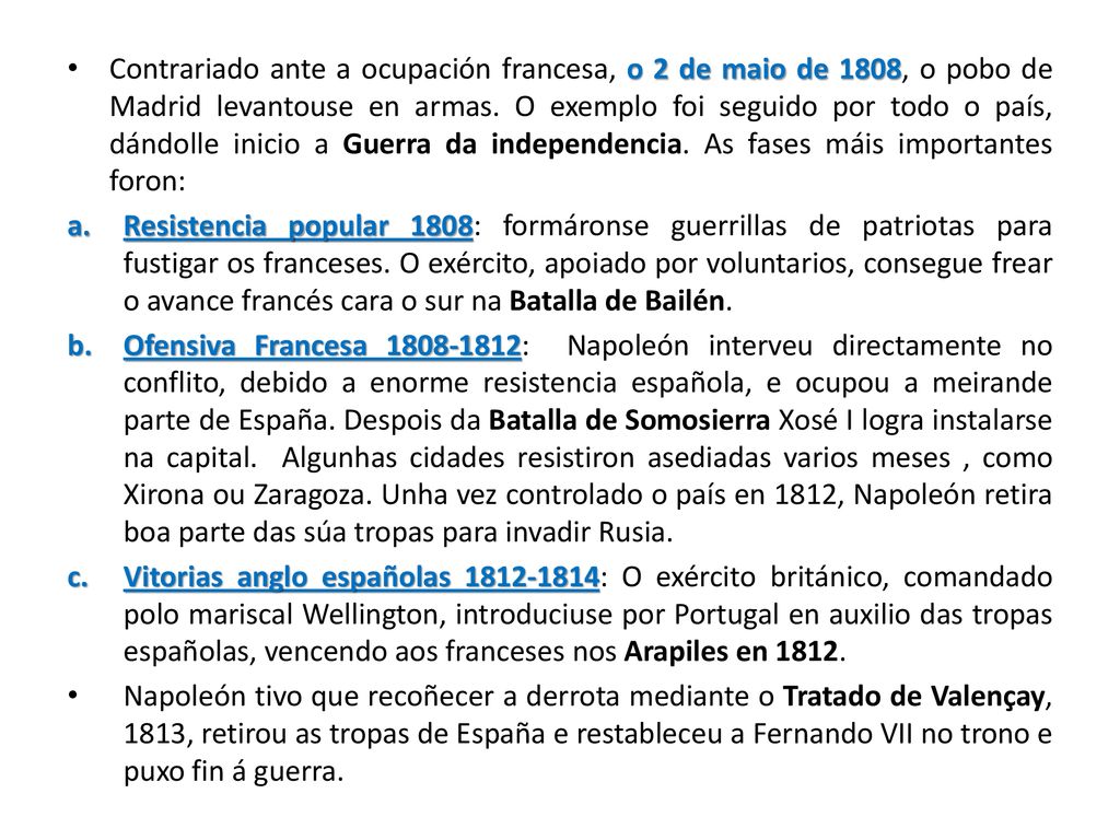 Contrariado ante a ocupación francesa, o 2 de maio de 1808, o pobo de Madrid levantouse en armas. O exemplo foi seguido por todo o país, dándolle inicio a Guerra da independencia. As fases máis importantes foron: