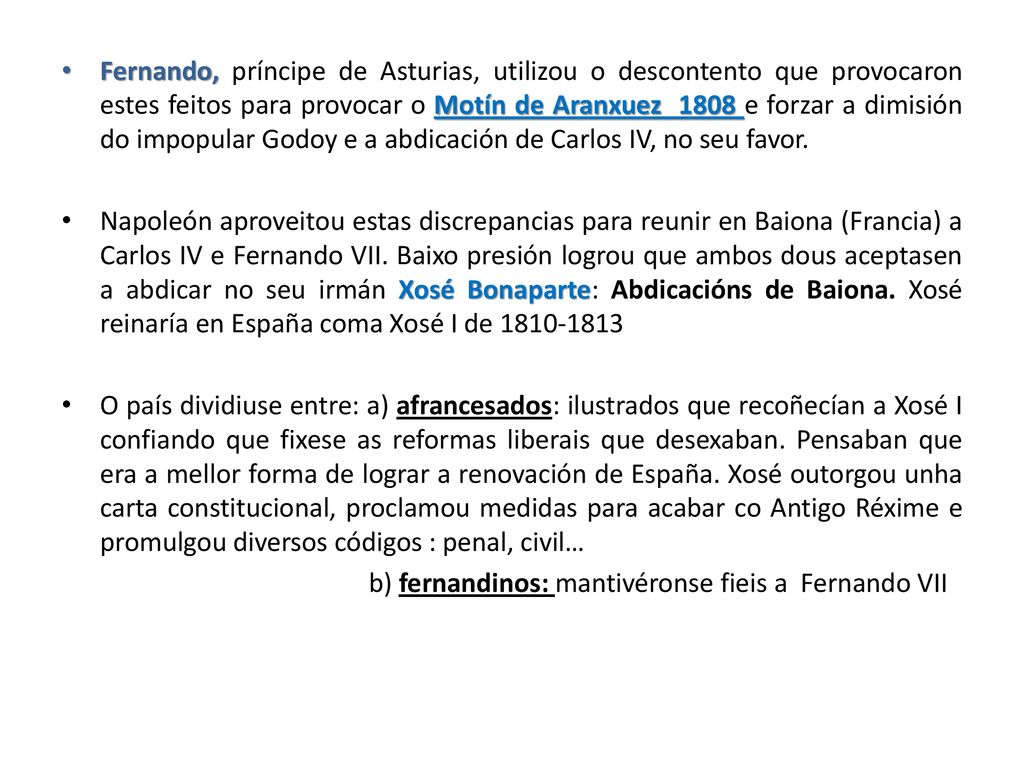 Fernando, príncipe de Asturias, utilizou o descontento que provocaron estes feitos para provocar o Motín de Aranxuez 1808 e forzar a dimisión do impopular Godoy e a abdicación de Carlos IV, no seu favor.