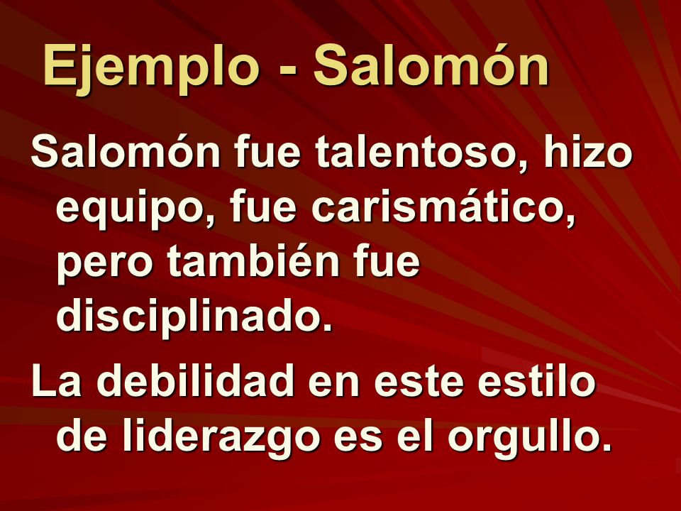 Ejemplo - Salomón Salomón fue talentoso, hizo equipo, fue carismático, pero también fue disciplinado.