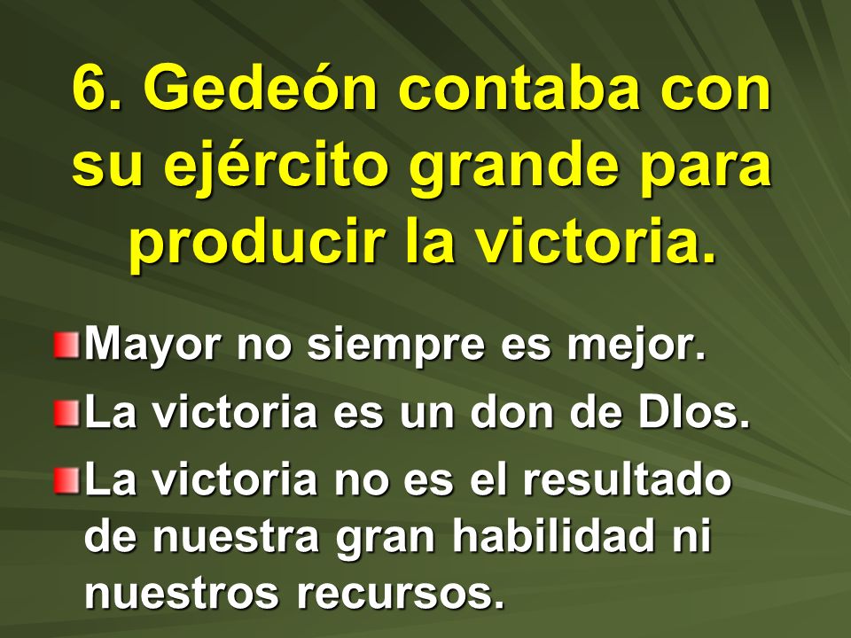 6. Gedeón contaba con su ejército grande para producir la victoria.