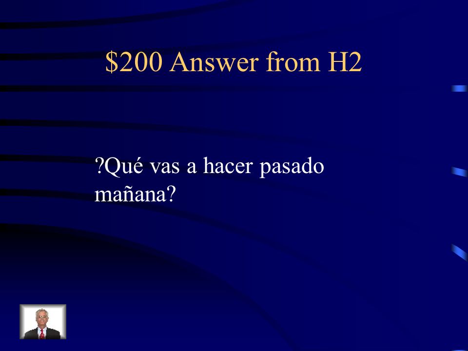 $200 Answer from H2 Qué vas a hacer pasado mañana