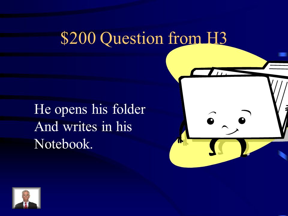 $200 Question from H3 He opens his folder And writes in his Notebook.