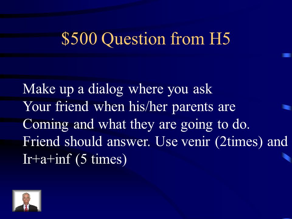 $500 Question from H5 Make up a dialog where you ask