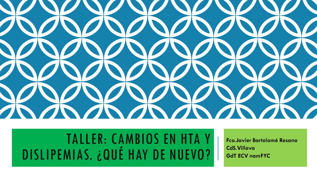 TALLER: CAMBIOS EN HTA Y DISLIPEMIAS. ¿QUÉ HAY DE NUEVO