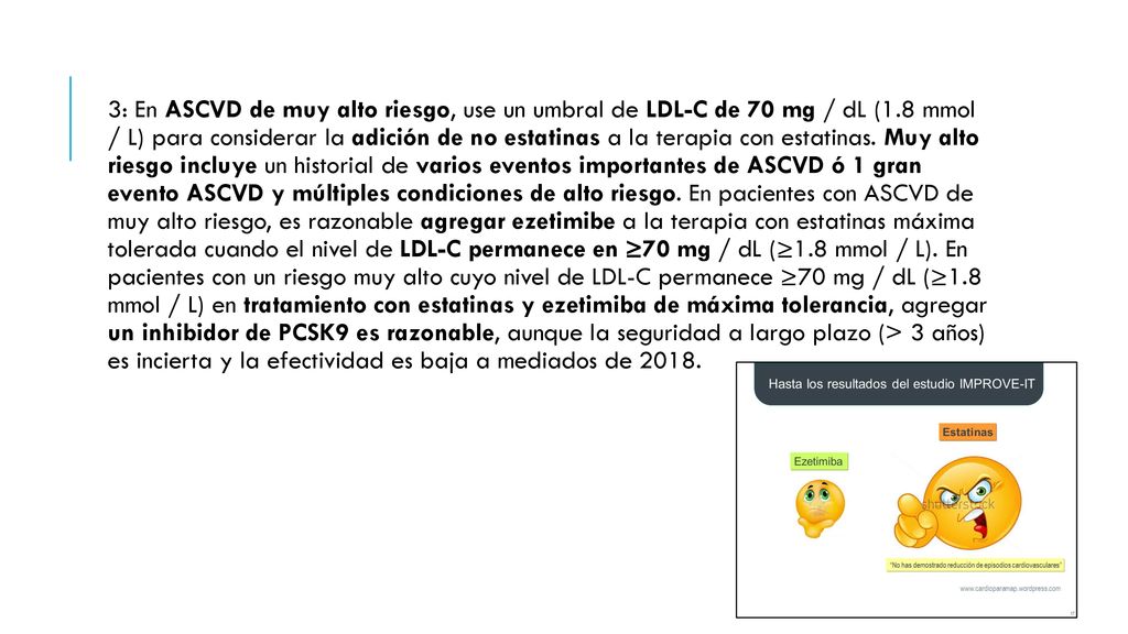 3: En ASCVD de muy alto riesgo, use un umbral de LDL-C de 70 mg / dL (1.8 mmol / L) para considerar la adición de no estatinas a la terapia con estatinas.