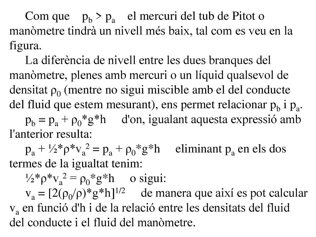 Com que pb > pa el mercuri del tub de Pitot o manòmetre tindrà un nivell més baix, tal com es veu en la figura.