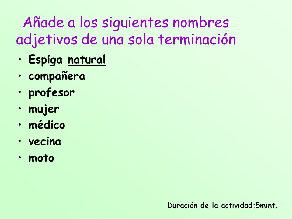 Añade a los siguientes nombres adjetivos de una sola terminación