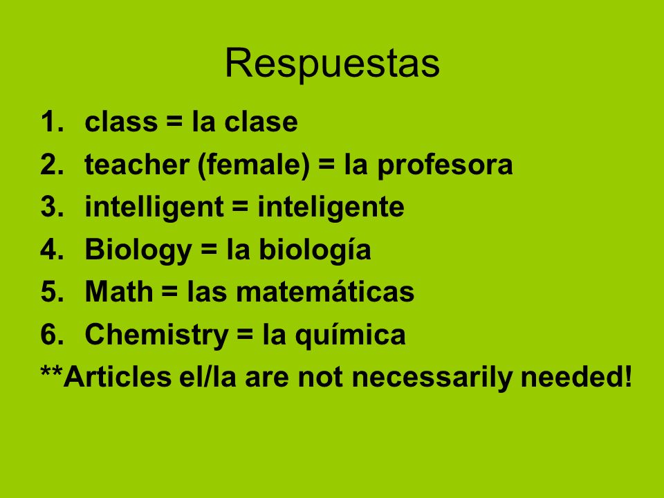 Respuestas class = la clase teacher (female) = la profesora