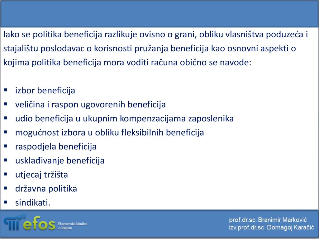 Iako se politika beneficija razlikuje ovisno o grani, obliku vlasništva poduzeća i