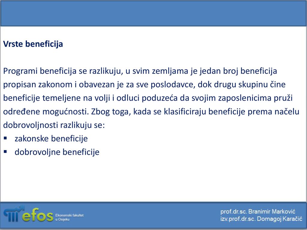 Vrste beneficija Programi beneficija se razlikuju, u svim zemljama je jedan broj beneficija.