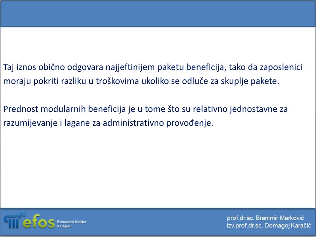 Taj iznos obično odgovara najjeftinijem paketu beneficija, tako da zaposlenici moraju pokriti razliku u troškovima ukoliko se odluče za skuplje pakete.