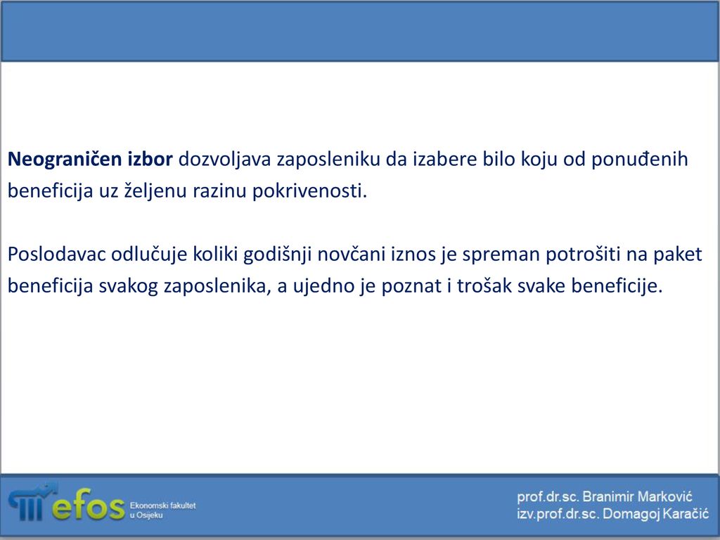 Neograničen izbor dozvoljava zaposleniku da izabere bilo koju od ponuđenih beneficija uz željenu razinu pokrivenosti.