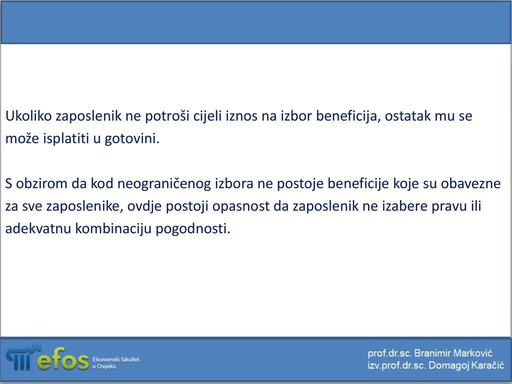 Ukoliko zaposlenik ne potroši cijeli iznos na izbor beneficija, ostatak mu se može isplatiti u gotovini.