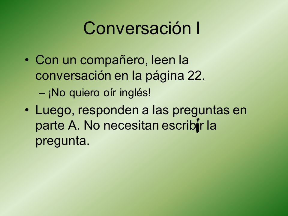 Conversación I Con un compañero, leen la conversación en la página 22.