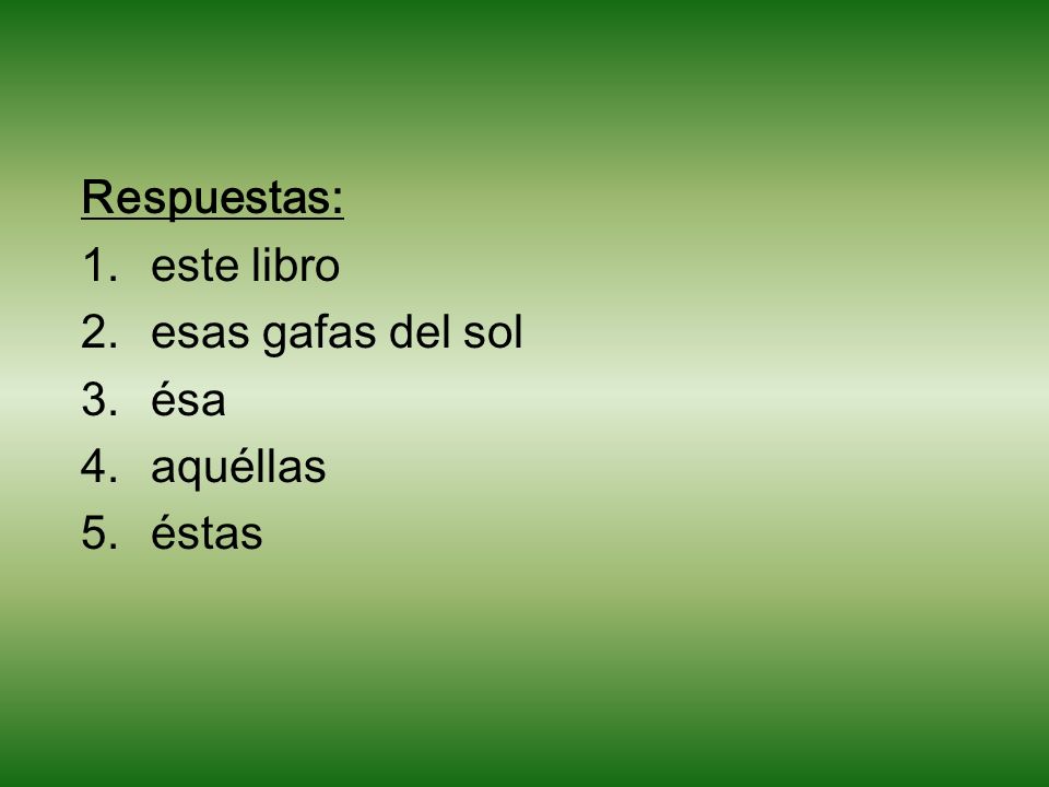 Respuestas: este libro esas gafas del sol ésa aquéllas éstas