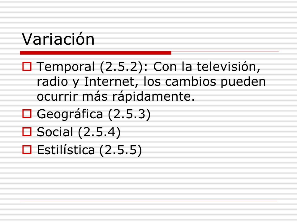 Variación Temporal (2.5.2): Con la televisión, radio y Internet, los cambios pueden ocurrir más rápidamente.