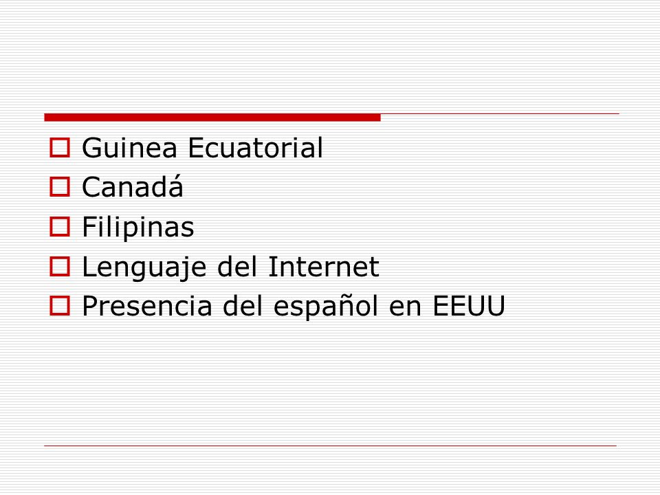 Guinea Ecuatorial Canadá Filipinas Lenguaje del Internet Presencia del español en EEUU