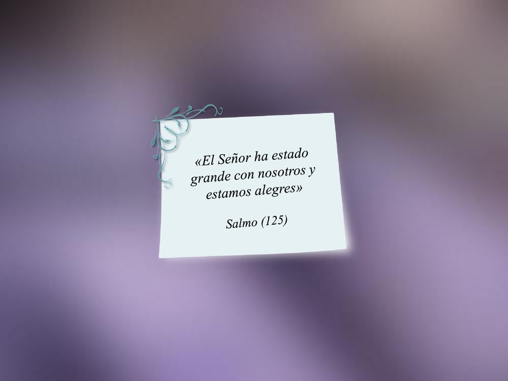 «El Señor ha estado grande con nosotros y estamos alegres»