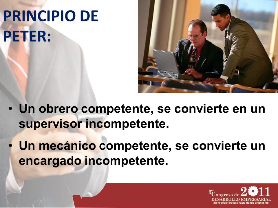 PRINCIPIO DE PETER: Un obrero competente, se convierte en un supervisor incompetente.