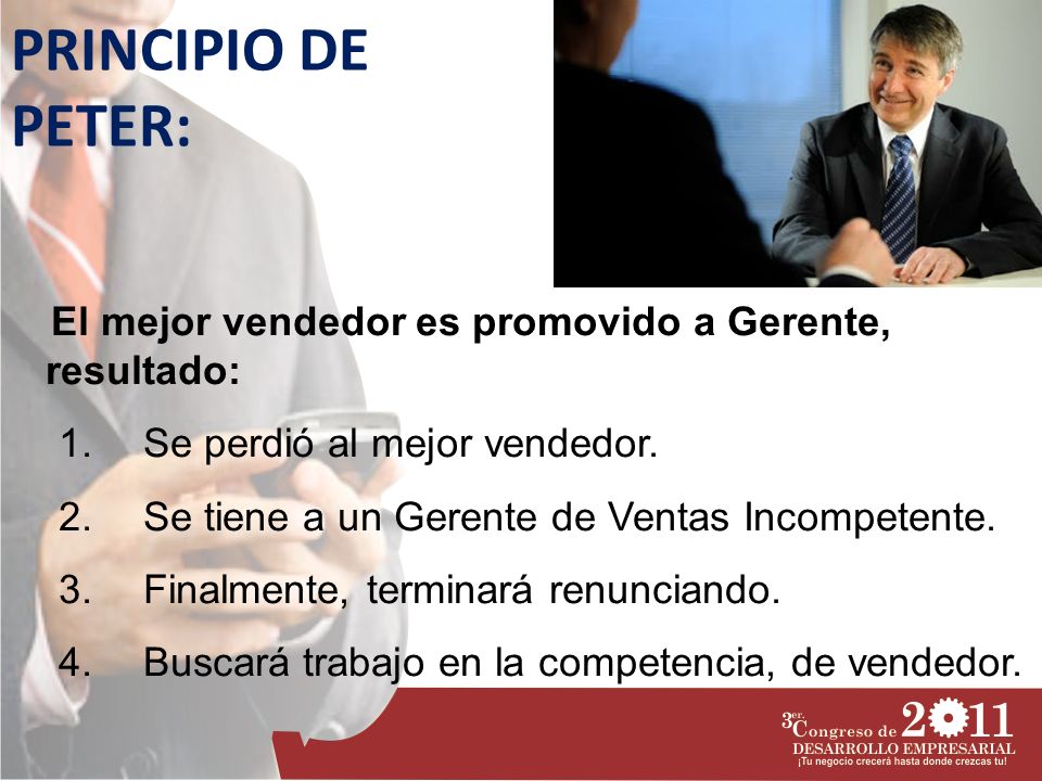 PRINCIPIO DE PETER: El mejor vendedor es promovido a Gerente, resultado: Se perdió al mejor vendedor.