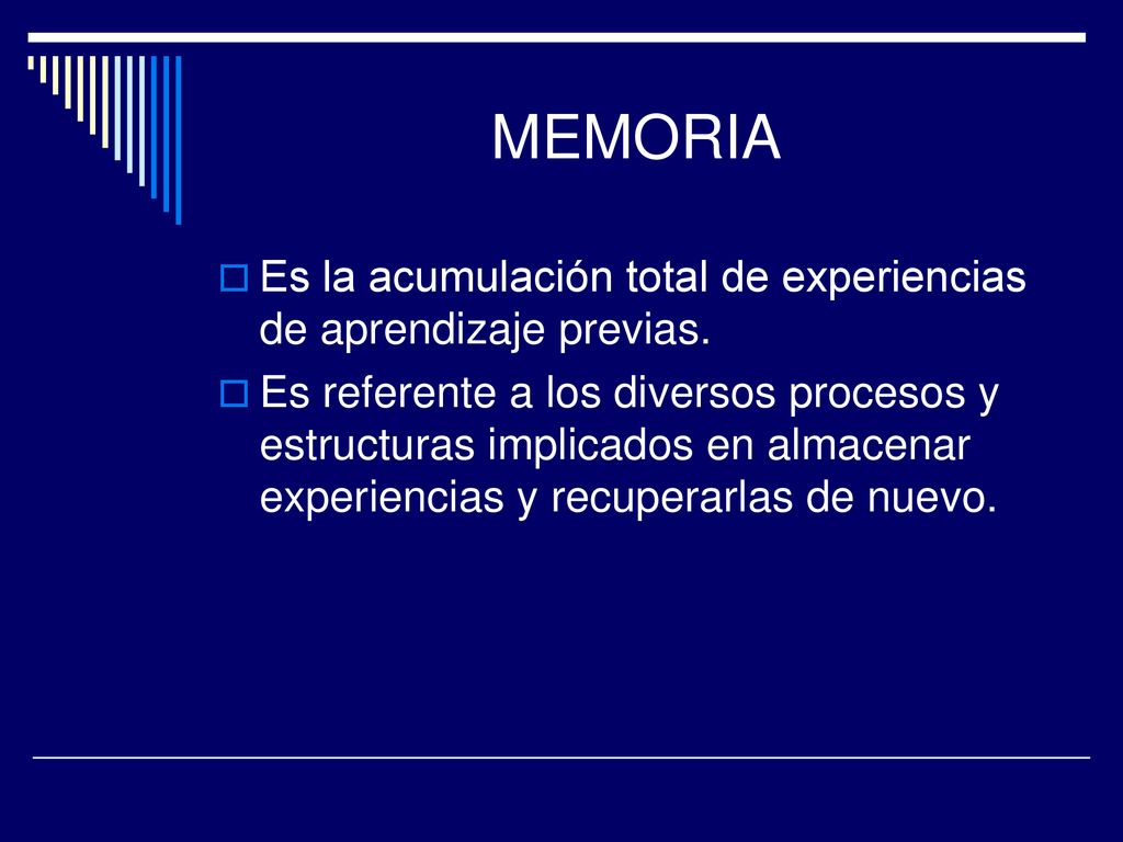 MEMORIA Es la acumulación total de experiencias de aprendizaje previas.
