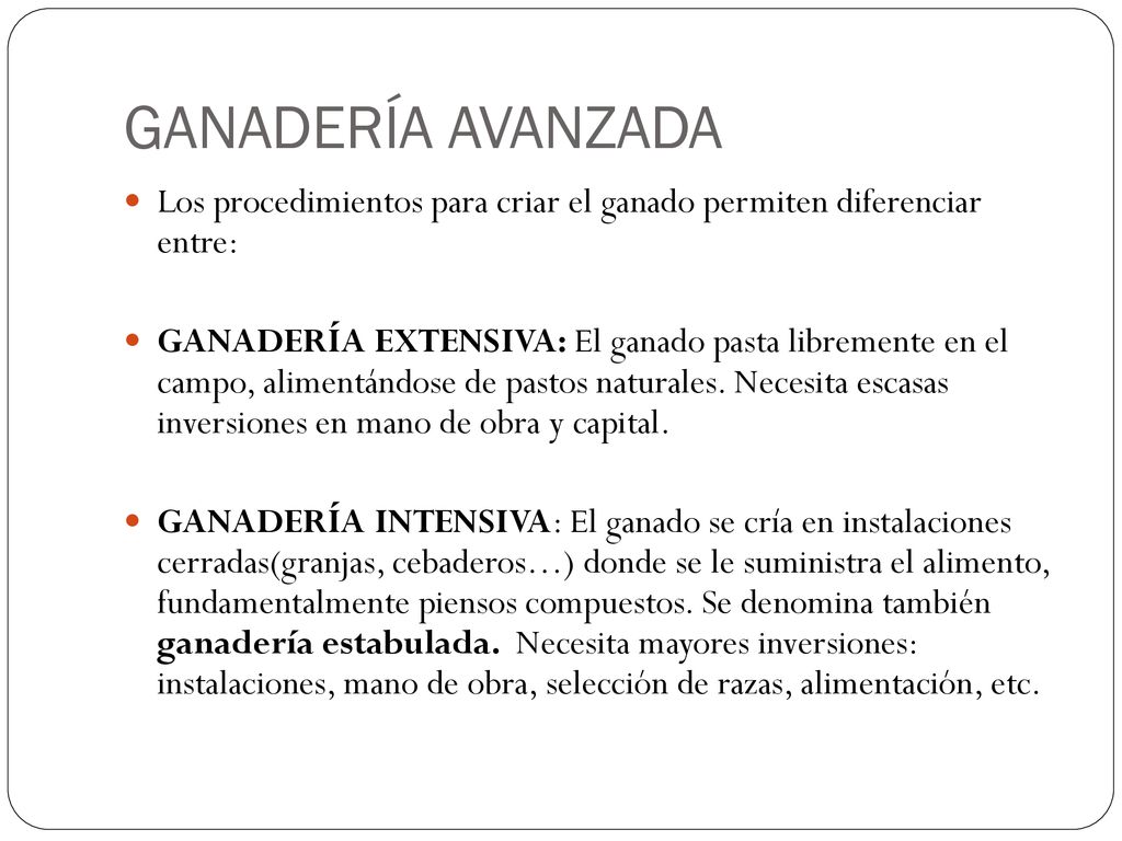 GANADERÍA AVANZADA Los procedimientos para criar el ganado permiten diferenciar entre:
